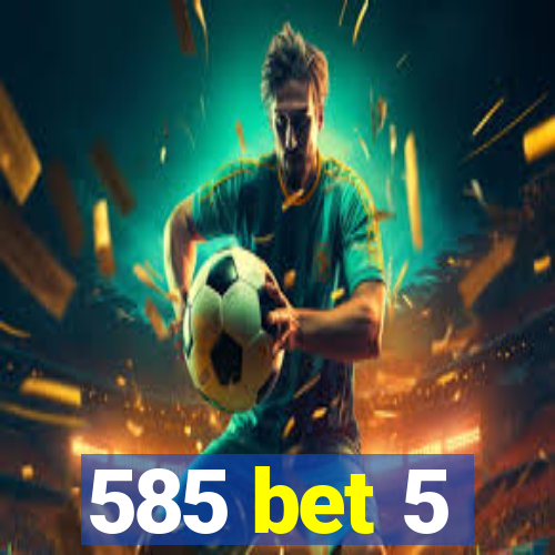 585 bet 5